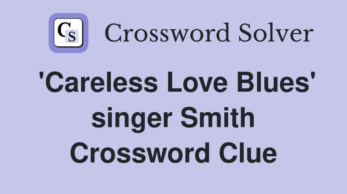 'Careless Love Blues' singer Smith Crossword Clue