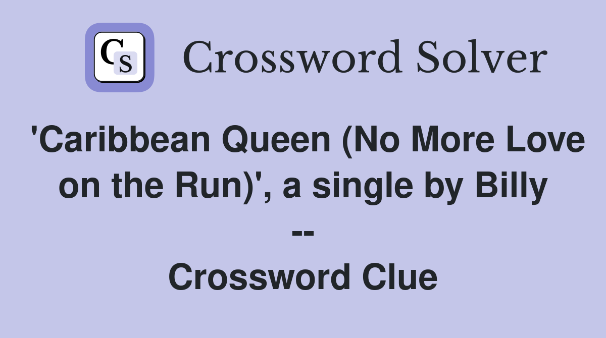 'Caribbean Queen (No More Love on the Run)', a single by Billy -- Crossword Clue