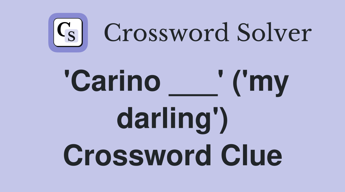 'Carino ___' ('my darling') Crossword Clue