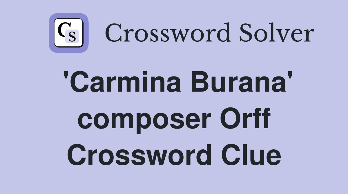 'Carmina Burana' composer Orff Crossword Clue