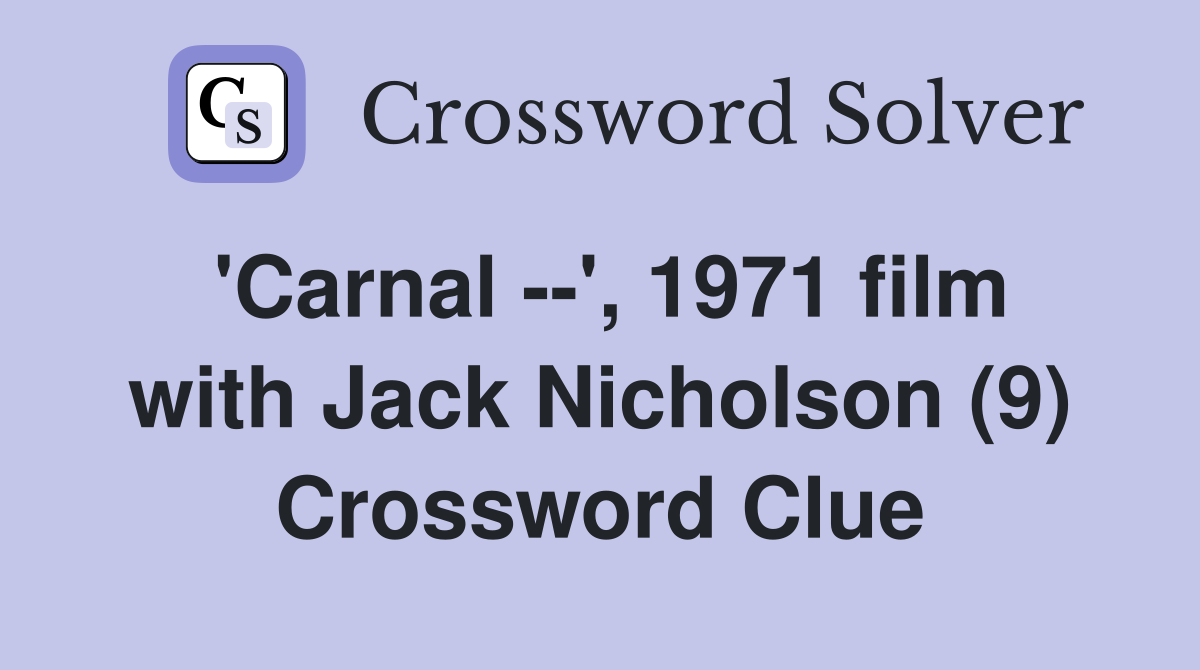 'Carnal --', 1971 film with Jack Nicholson (9) Crossword Clue