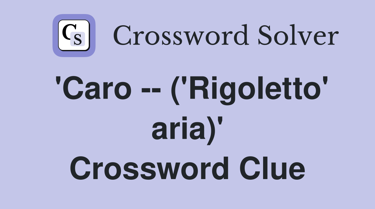 'Caro -- ('Rigoletto' aria)' Crossword Clue