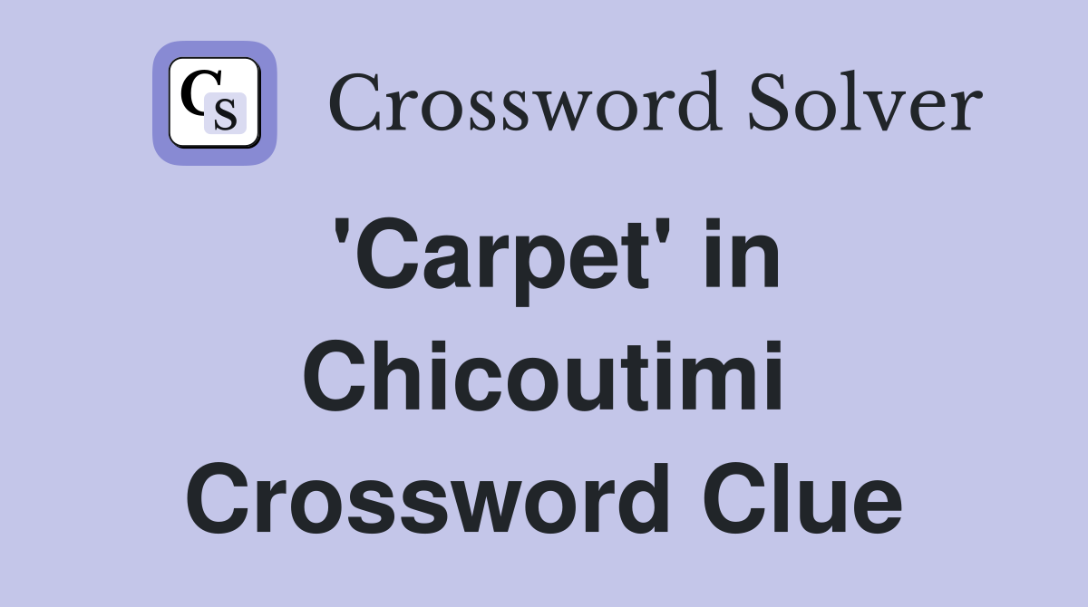 'Carpet' in Chicoutimi Crossword Clue