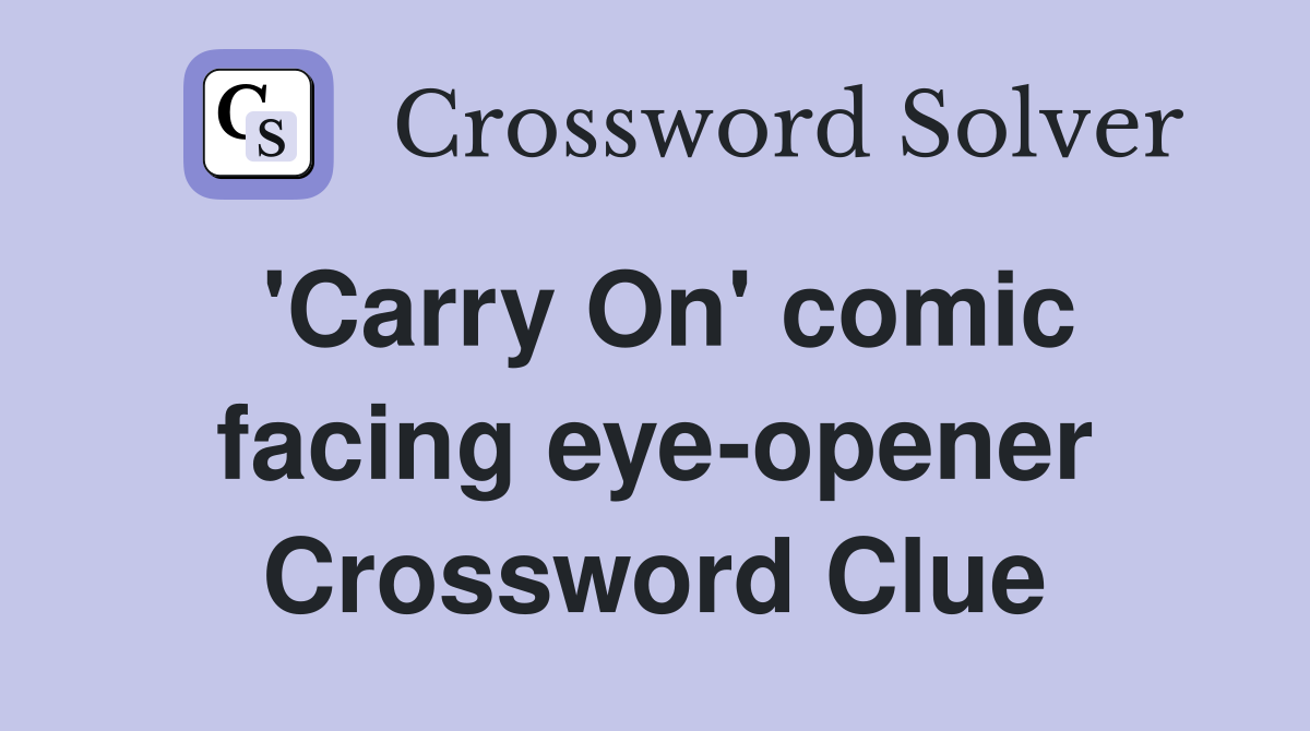 'Carry On' comic facing eye-opener Crossword Clue