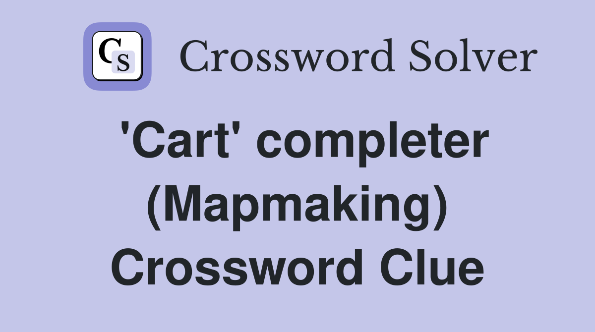 'Cart' completer (Mapmaking) Crossword Clue
