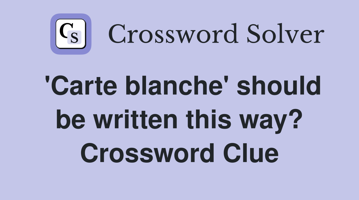 'Carte blanche' should be written this way? Crossword Clue
