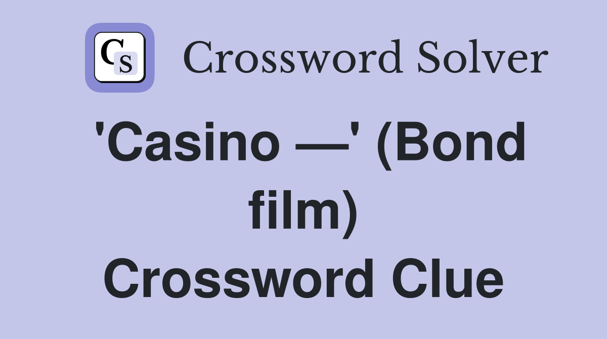 'Casino —' (Bond film) Crossword Clue