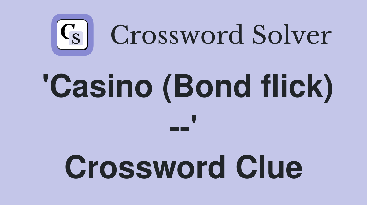 'Casino (Bond flick) --' Crossword Clue
