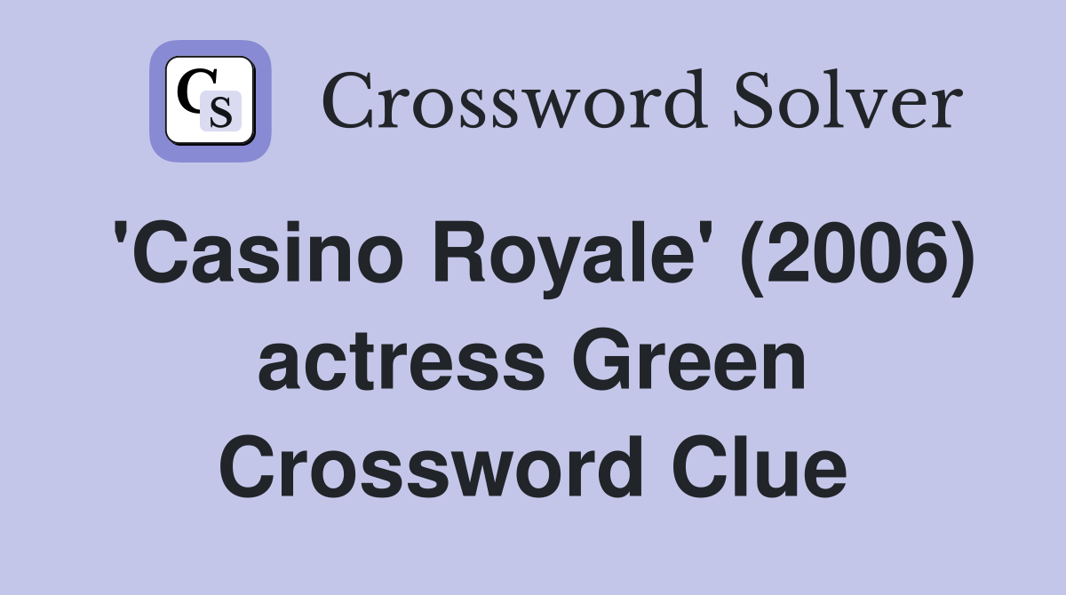 'Casino Royale' (2006) actress Green Crossword Clue