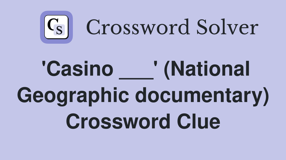 'Casino ___' (National Geographic documentary) Crossword Clue