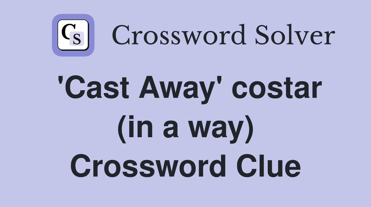 'Cast Away' costar (in a way) Crossword Clue
