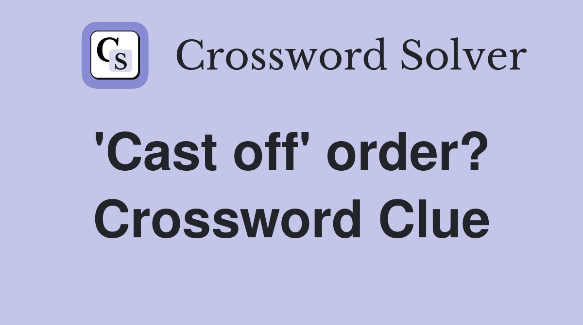 'Cast off' order?  Crossword Clue