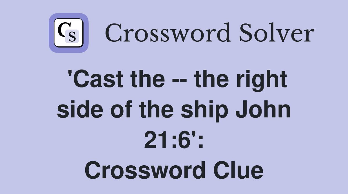 'Cast the -- the right side of the ship John 21:6': Crossword Clue