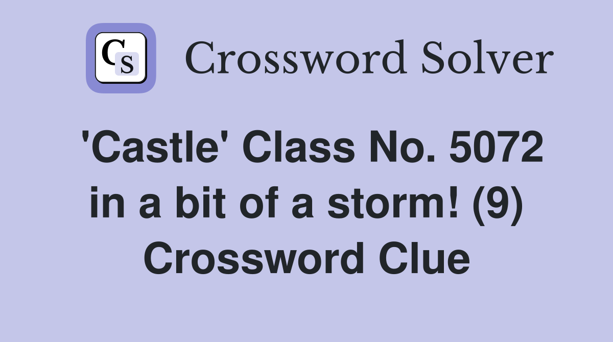 'Castle' Class No. 5072 in a bit of a storm! (9) Crossword Clue
