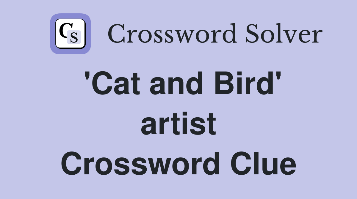 'Cat and Bird' artist Crossword Clue