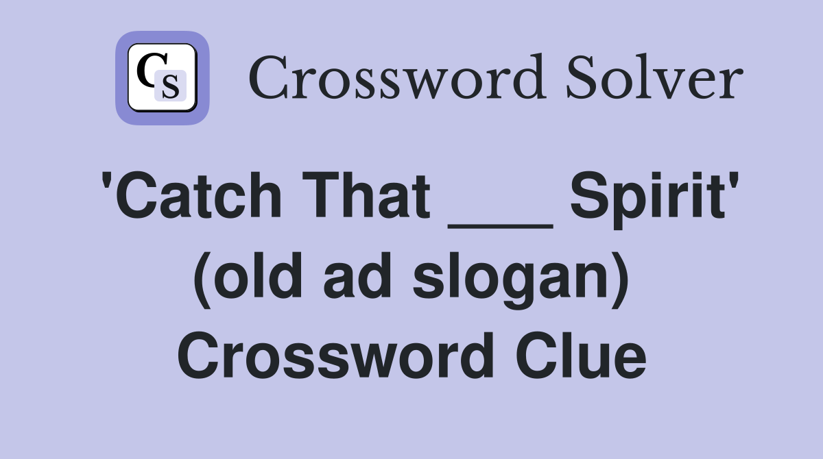 'Catch That ___ Spirit' (old ad slogan) Crossword Clue
