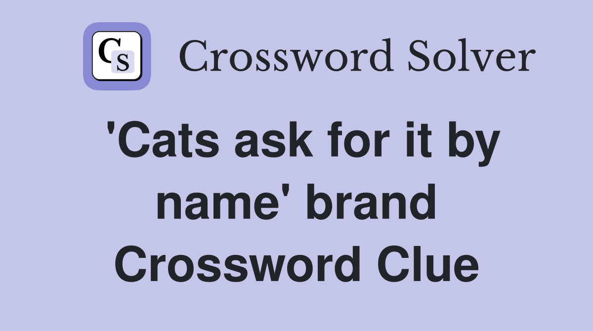 'Cats ask for it by name' brand Crossword Clue