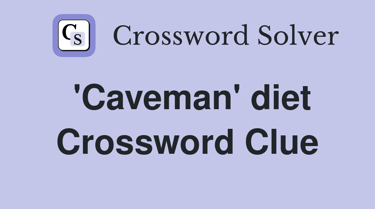'Caveman' diet Crossword Clue