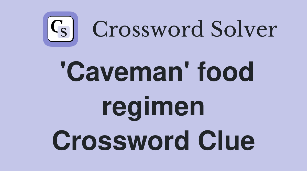 'Caveman' food regimen Crossword Clue