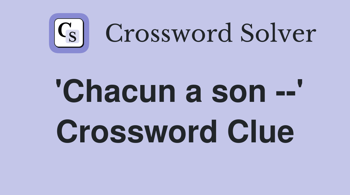 'Chacun a son --' Crossword Clue