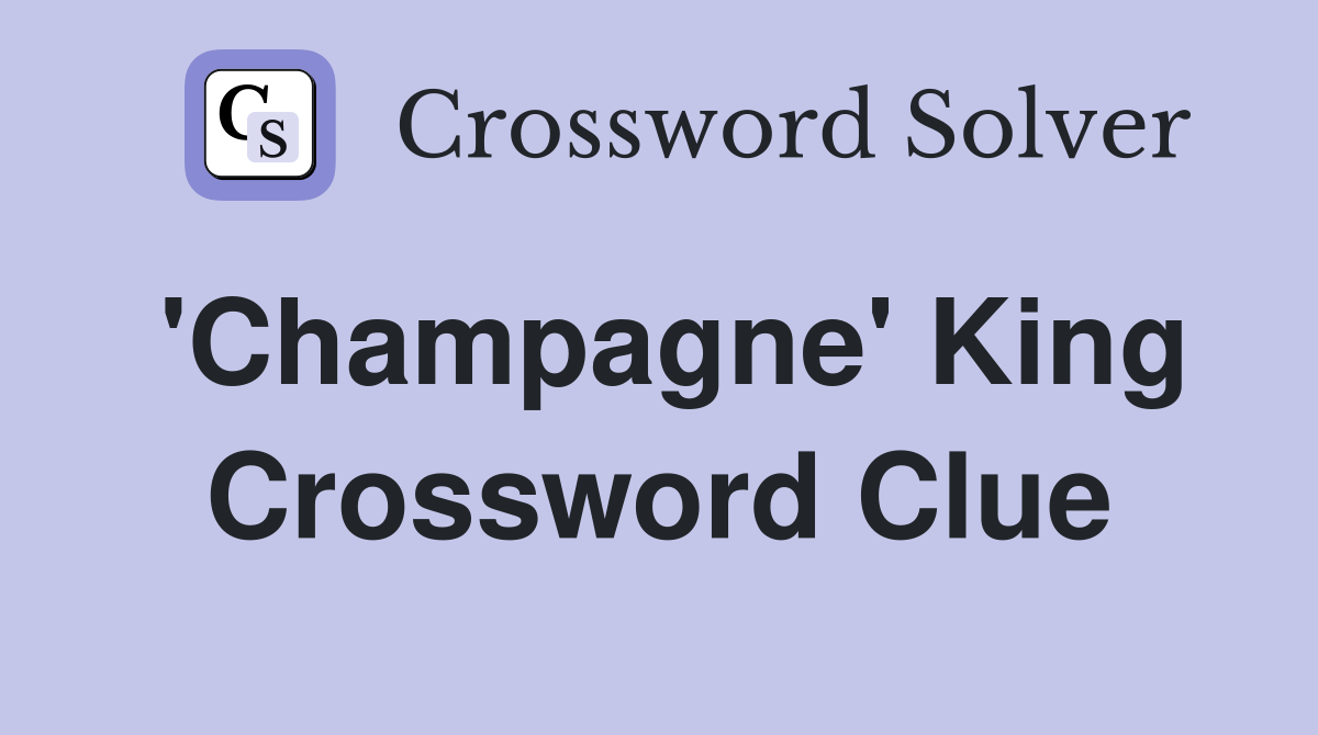'Champagne' King Crossword Clue