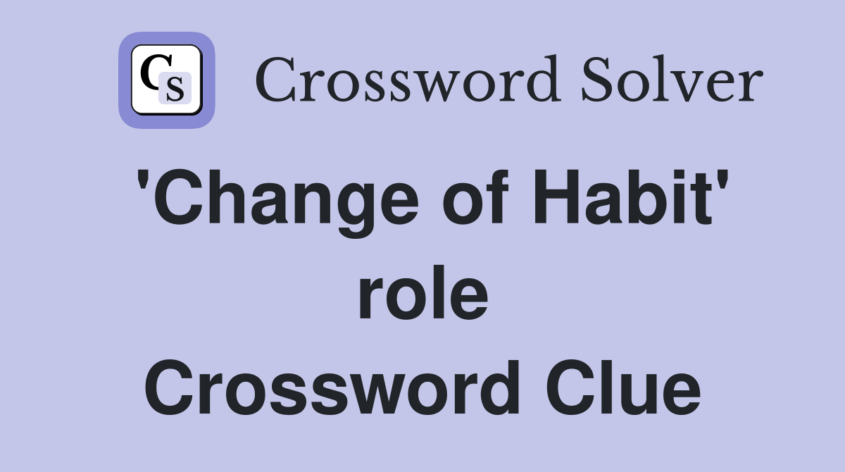 'Change of Habit' role Crossword Clue