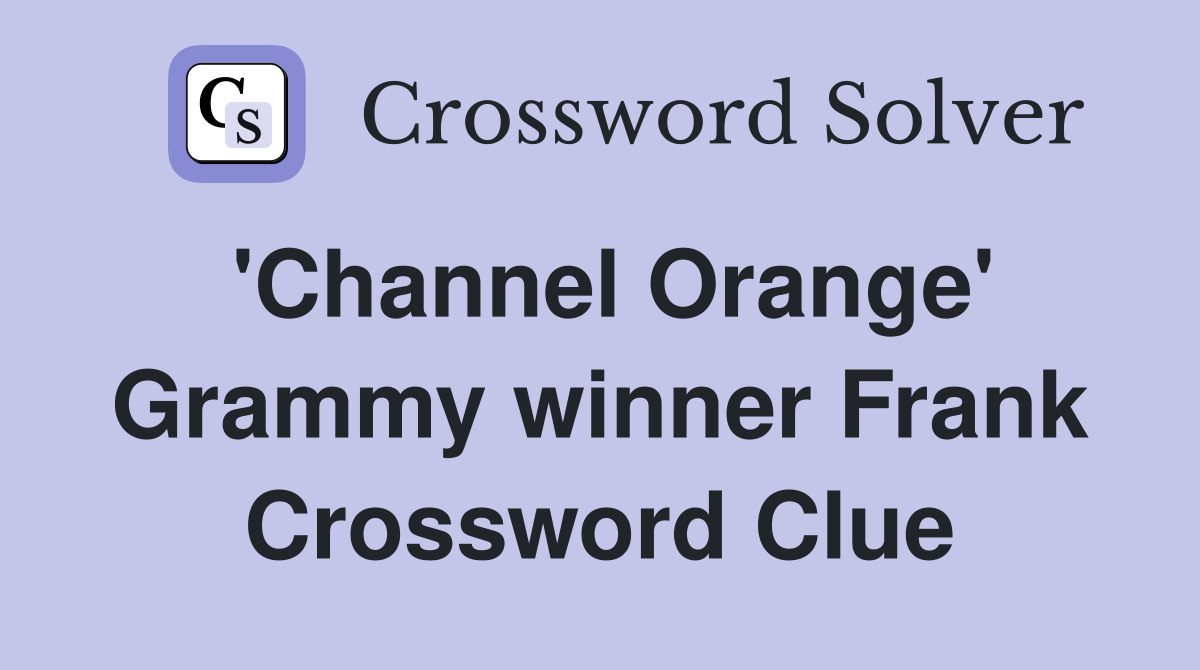 'Channel Orange' Grammy winner Frank Crossword Clue