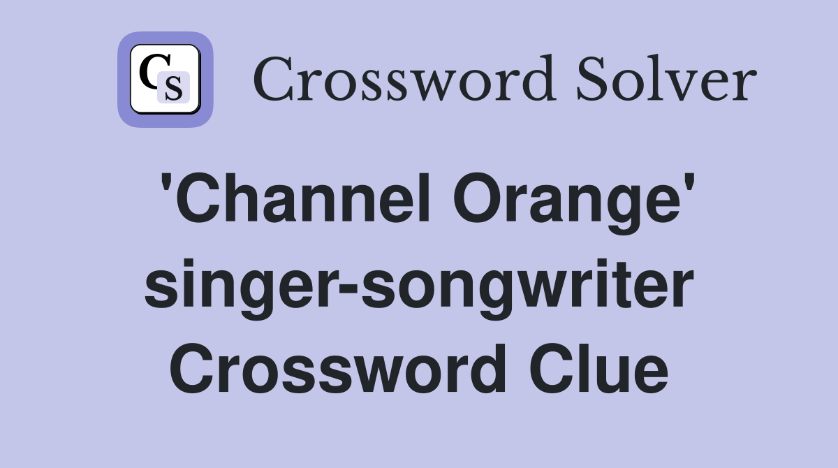 'Channel Orange' singer-songwriter Crossword Clue
