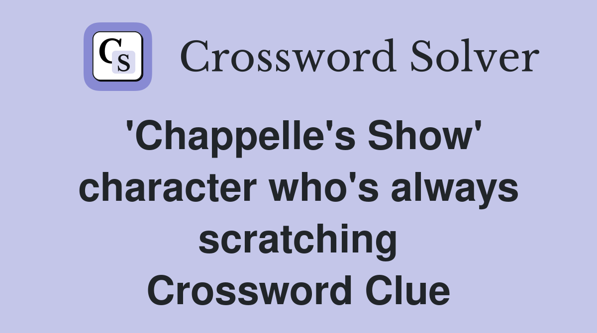 'Chappelle's Show' character who's always scratching Crossword Clue