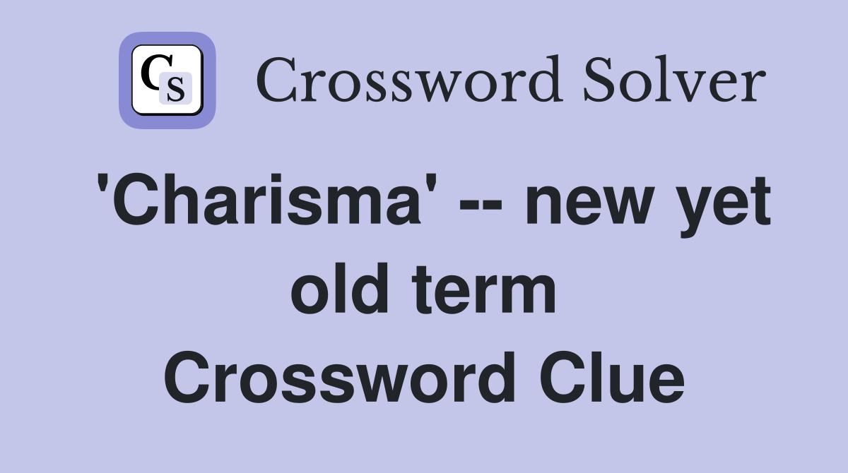 'Charisma' -- new yet old term Crossword Clue