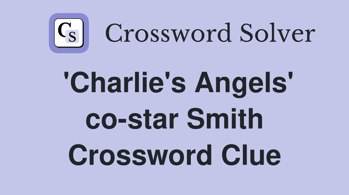'Charlie's Angels' co-star Smith Crossword Clue