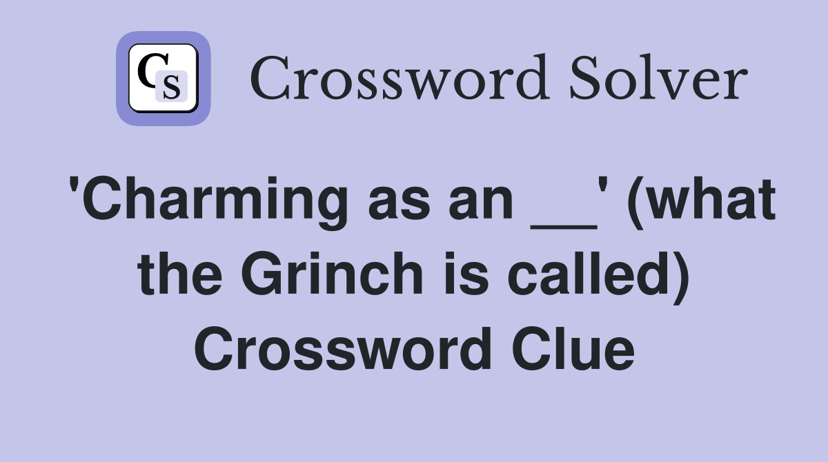 'Charming as an __' (what the Grinch is called) Crossword Clue
