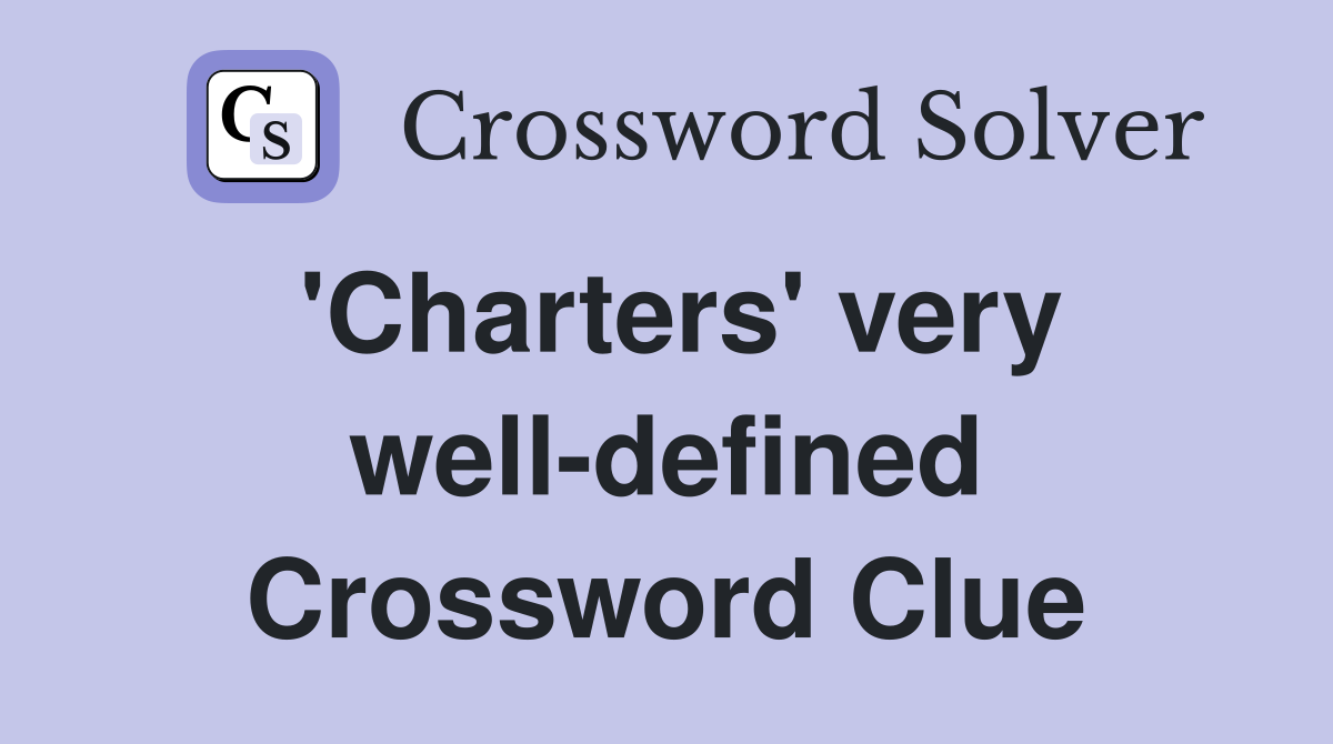 'Charters' very well-defined Crossword Clue