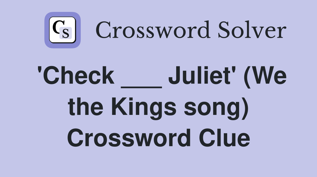 'Check ___ Juliet' (We the Kings song) Crossword Clue
