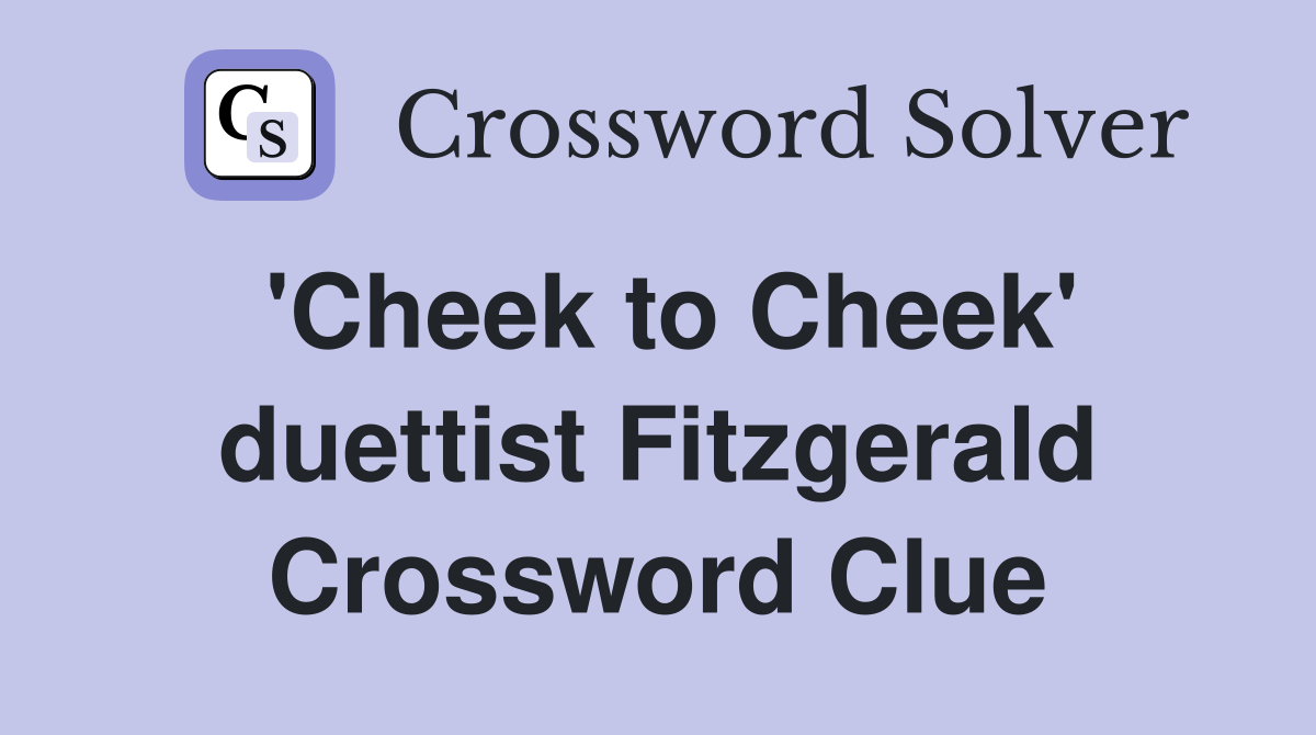 'Cheek to Cheek' duettist Fitzgerald Crossword Clue