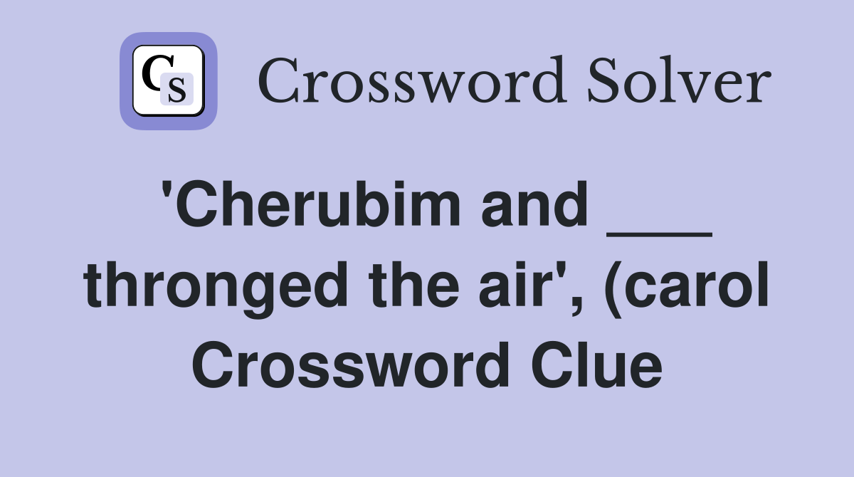 #39 Cherubim and thronged the air #39 (carol) (8) Crossword Clue #39 Cherubim and thronged the air #39 (carol) (8) Crossword Clue