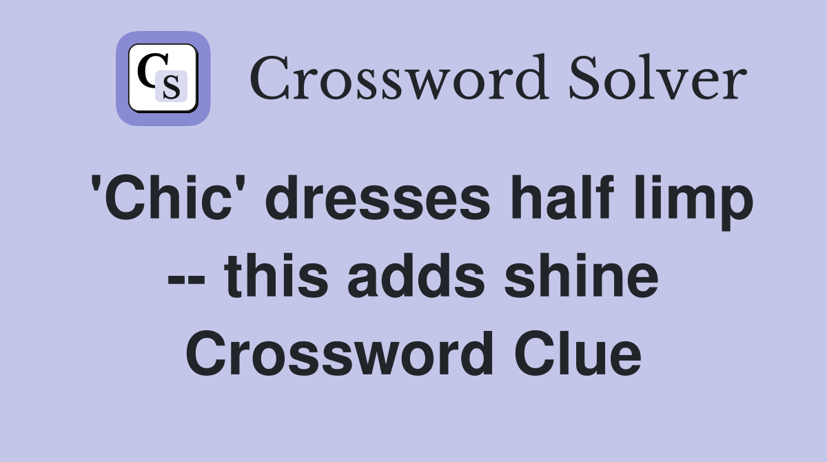 'Chic' dresses half limp -- this adds shine Crossword Clue