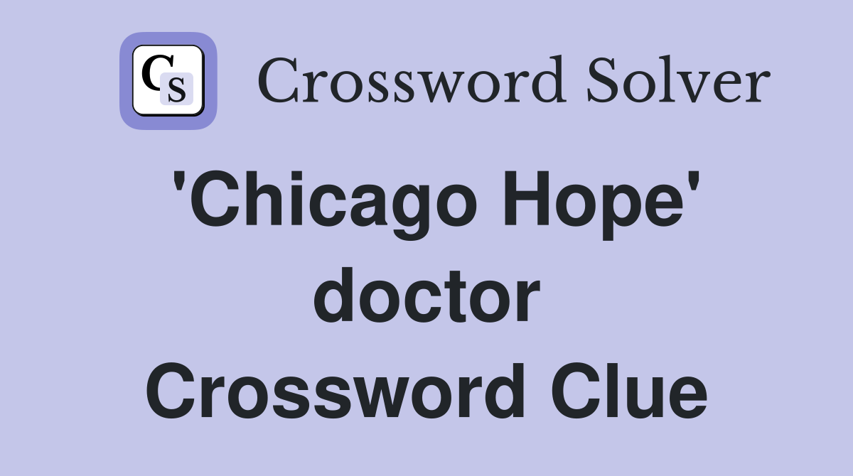 'Chicago Hope' doctor Crossword Clue
