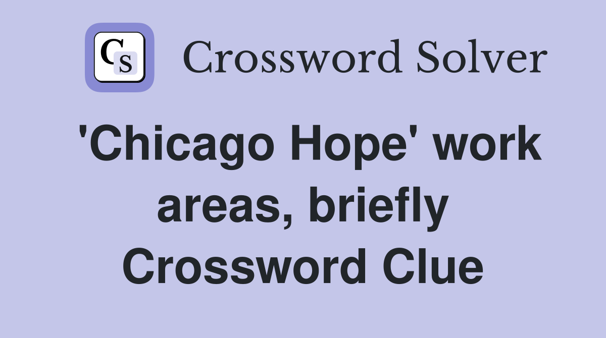 'Chicago Hope' work areas, briefly Crossword Clue