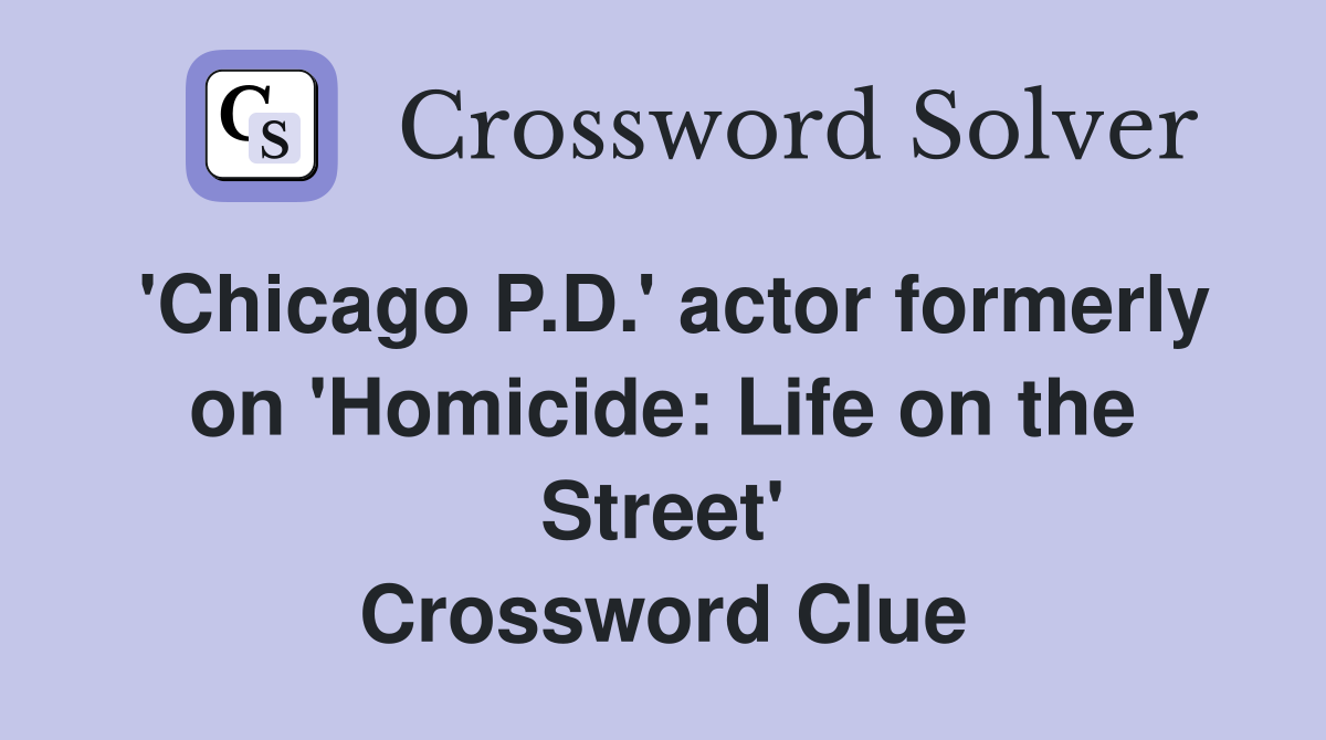 'Chicago P.D.' actor formerly on 'Homicide: Life on the Street' Crossword Clue