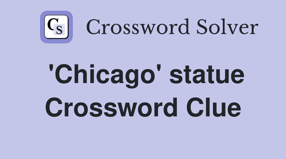 'Chicago' statue Crossword Clue