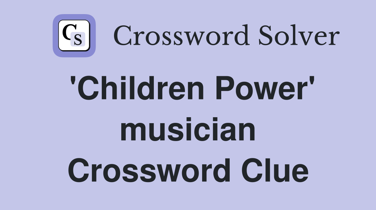 'Children Power' musician Crossword Clue