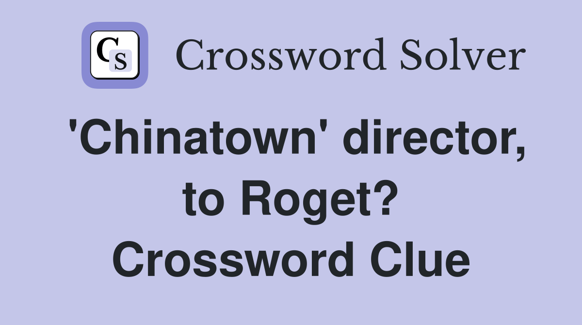 'Chinatown' director, to Roget? Crossword Clue