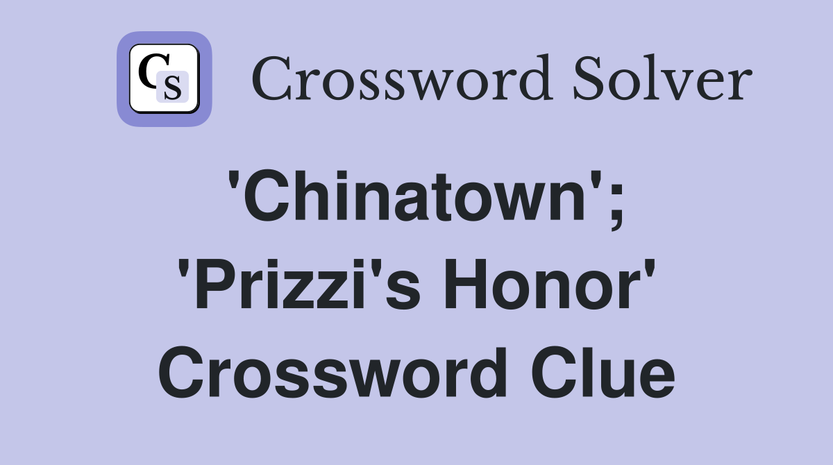 'Chinatown'; 'Prizzi's Honor' Crossword Clue