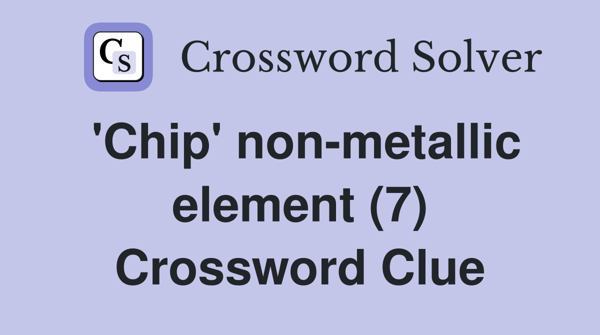 'Chip' non-metallic element (7) Crossword Clue