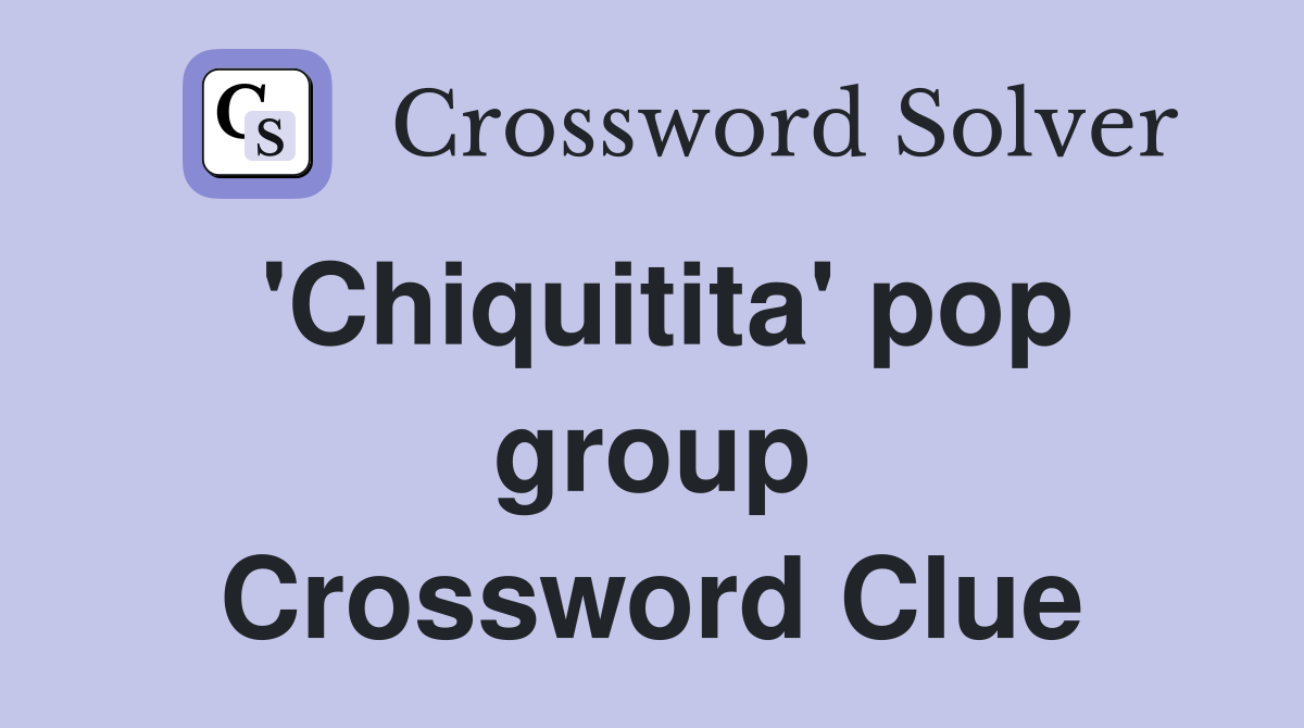 'Chiquitita' pop group Crossword Clue