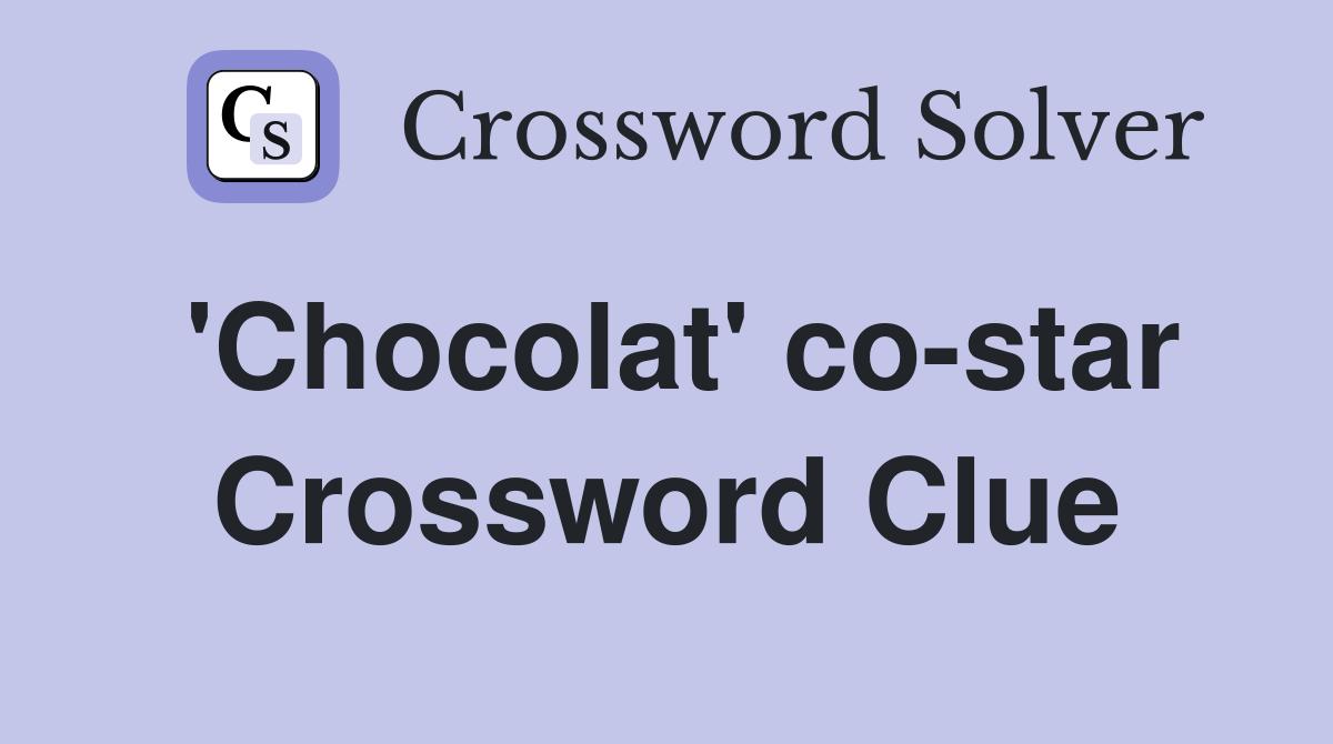 'Chocolat' co-star Crossword Clue
