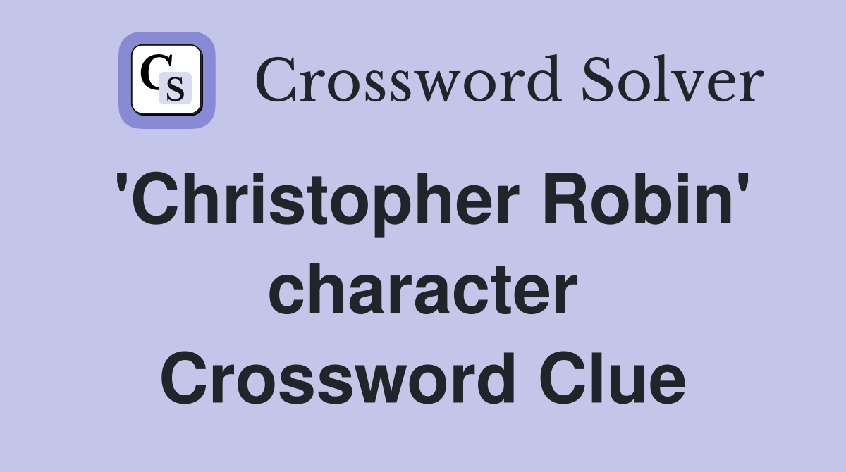 'Christopher Robin' character Crossword Clue