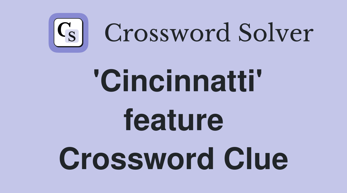 'Cincinnatti' feature Crossword Clue