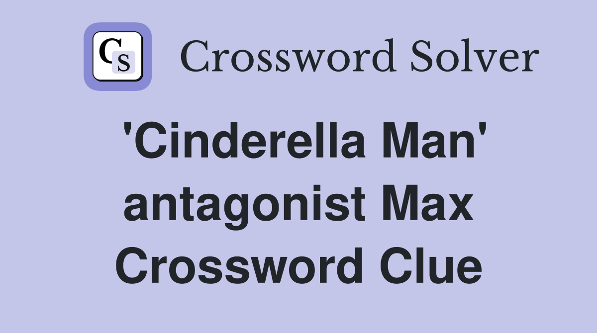 'Cinderella Man' antagonist Max Crossword Clue